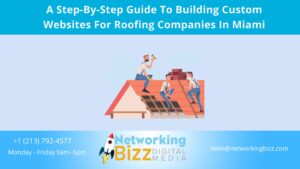 A Step-By-Step Guide To Building Custom Websites For Roofing Companies In Miami