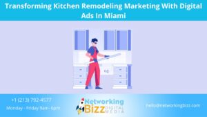 Transforming Kitchen Remodeling Marketing With Digital Ads In Miami