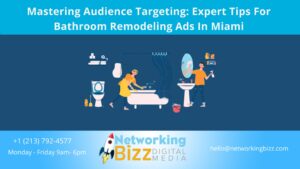 Mastering Audience Targeting: Expert Tips For Bathroom Remodeling Ads In Miami
