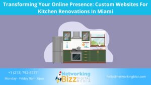 Transforming Your Online Presence: Custom Websites For Kitchen Renovations In Miami