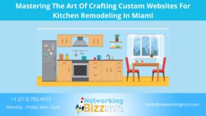 Mastering The Art Of Crafting Custom Websites For Kitchen Remodeling In Miami